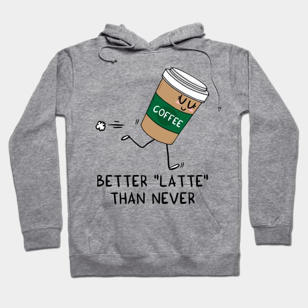 Better LATTE than never Hoodie by adrianserghie